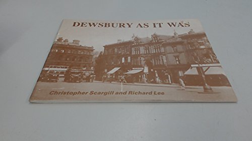 Dewsbury as It Was (9780860670841) by Christopher Scargill