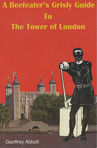 Stock image for A Beefeater's Grisly Guide to the Tower of London for sale by AwesomeBooks