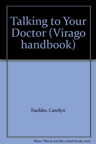Talking to Your Doctor (Virago Handbook) (9780860680321) by Faulder, Carolyn