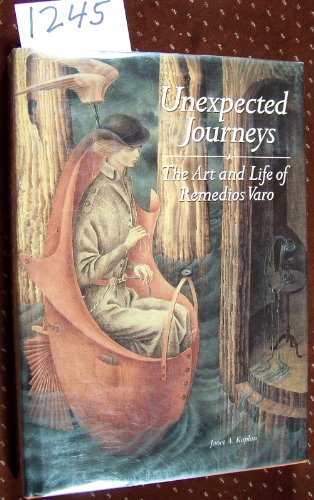 Unexpected Journeys / The Art and Life of Remedios Varo (9780860680826) by Janet A. Kaplan