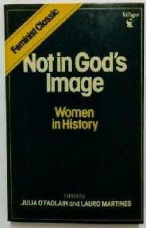 Stock image for Not in God's Image: Women in History from the Greeks to the Victorians for sale by WorldofBooks