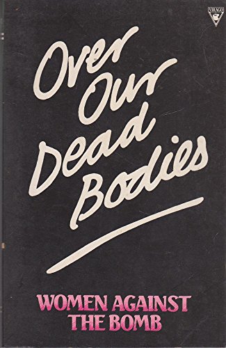 9780860683483: Over Our Dead Bodies: Women Against the Bomb