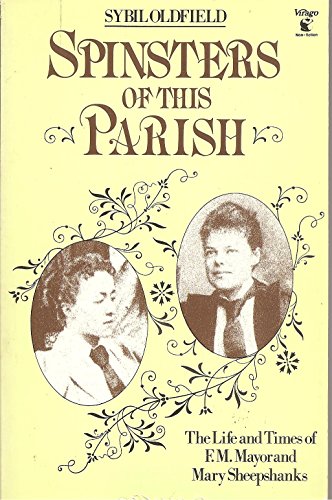 Beispielbild fr Spinsters of This Parish: Life and Times of F.M.Mayor and Mary Sheepshanks zum Verkauf von WorldofBooks