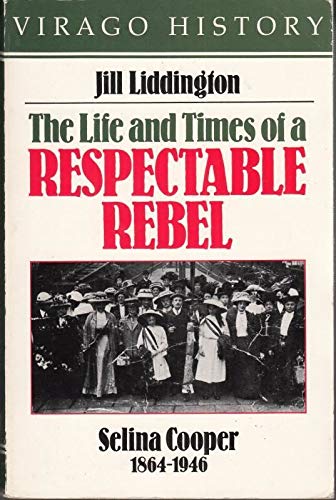 Beispielbild fr The Life and Times of a Respectable Rebel Selina Cooper 1864 - 1946 zum Verkauf von Chequamegon Books
