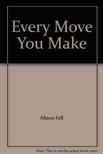 EVERY MOVE YOU MAKE (9780860685852) by Fell, Alison