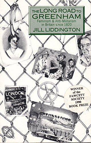 Long Road to Greenham: Feminism and Anti-Militarism in Britain Since 1820 (9780860686880) by Liddington, Jill