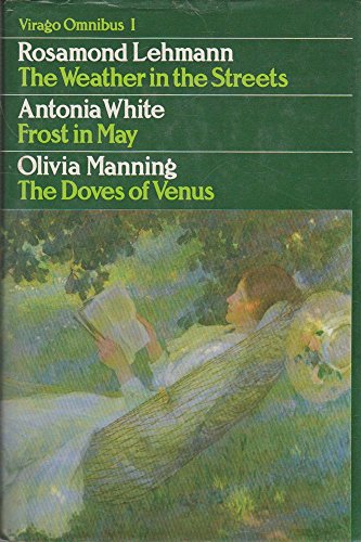 The Weather in the Streets. Frost in May. The Doves of Venus (Virago Omnibus) (9780860687429) by Lehmann, Rosamond; White, Antonia; Manning, Olivia