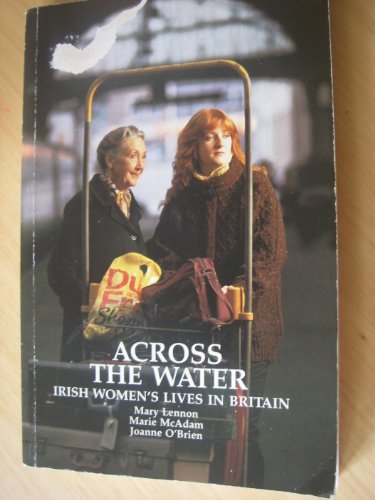 Across the Water: Irish Women's Lives in Britain (9780860688747) by Lennon, Mary; McAdam, Marie; O'Brien, Joanne