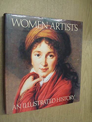 Stock image for An Illustrated History of Women Artists for sale by Better World Books Ltd