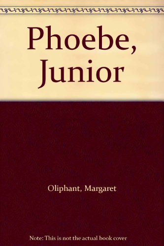 Imagen de archivo de Phoebe, Junior : A Last Chronicle of Carlingford, 1876 a la venta por Better World Books Ltd