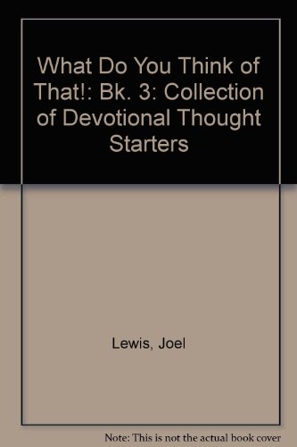 What Do You Think of That!: Bk. 3: A Collection of Devotional Thought Starters (9780860715139) by Joel Lewis
