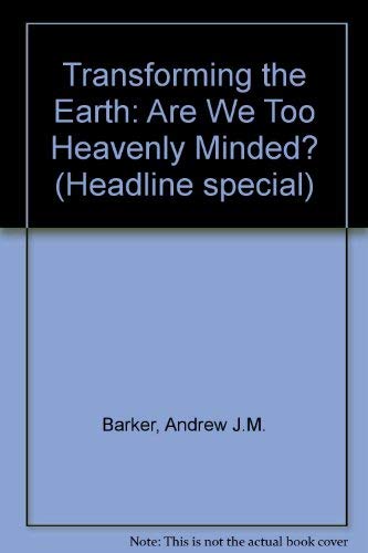 9780860715603: Transforming the Earth: Are We Too Heavenly Minded?