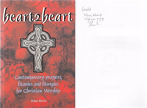 Heart2heart: Contemporary Prayers, Litanies and Liturgies for Christian Worship (9780860715740) by John Birch