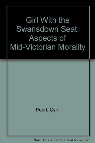 Stock image for Girl With the Swansdown Seat: Aspects of Mid-Victorian Morality for sale by Wonder Book