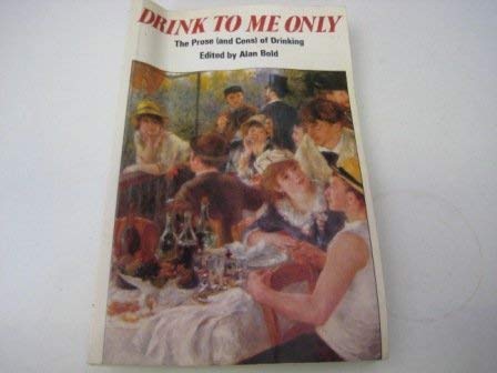 Stock image for Drink to Me Only. The Prose (and Cons) of Drinking. for sale by N. G. Lawrie Books
