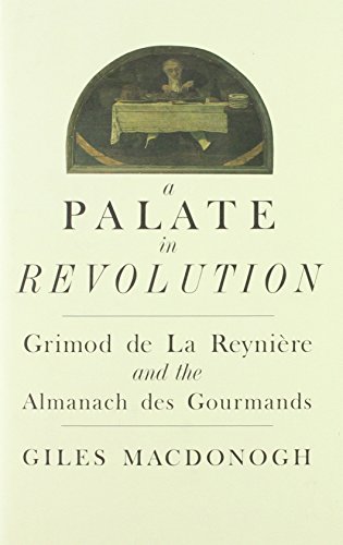 Imagen de archivo de A Palate in Revolution: Grimod de la Reyniere and the Almanach des Gourmands a la venta por WorldofBooks