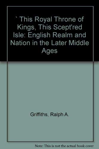 Stock image for ` This Royal Throne of Kings, This Scept'red Isle: English Realm and Nation in the Later Middle Ages for sale by Goldstone Books