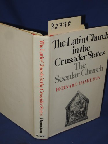 The Latin Church in the Crusader States: The Secular Church (9780860780724) by Hamilton, Bernard