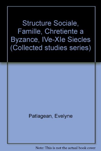 Stock image for Structure Sociale, Famille, Chretiente a Byzance, IVe-XIe Siecles (Collected studies series) (French Edition) for sale by mountain