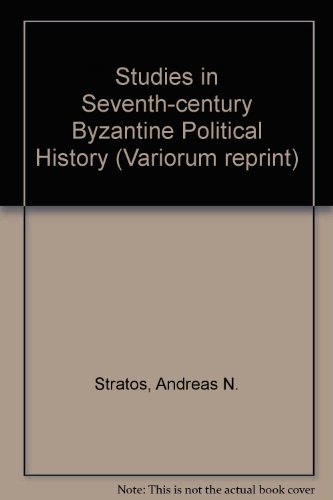 STUDIES IN 7TH [SEVENTH]-CENTURY BYZANTINE POLITICAL HISTORY