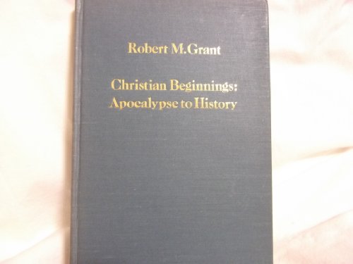 Christian beginnings: Apocalypse to history (Variorum reprint) (9780860781271) by Grant, Robert McQueen