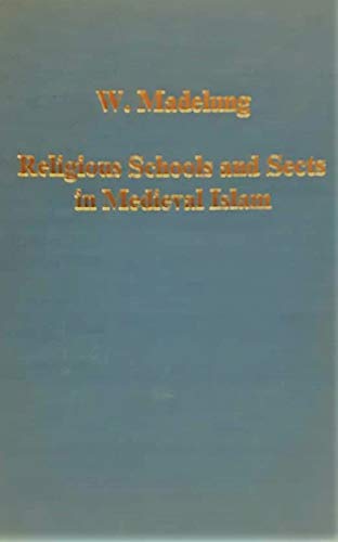 Religious schools and sects in medieval Islam (Variorum reprint) (9780860781615) by Madelung, Wilferd