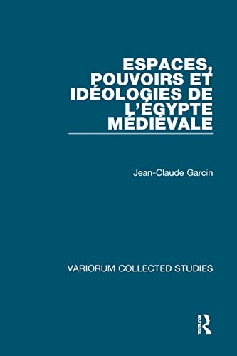 Imagen de archivo de Espaces, pouvoirs et id�ologies de l'�gypte m�di�vale (Variorum Collected Studies) a la venta por Phatpocket Limited