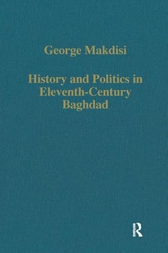 Stock image for History and Politics in Eleventh-Century Baghdad (Variorum Collected Studies) for sale by WorldofBooks