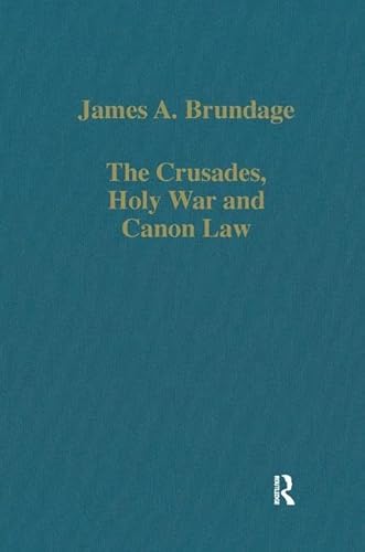 The Crusades, Holy War and Canon Law (Variorum Collected Studies) (9780860782919) by Brundage, James A.