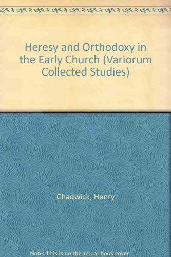 Heresy and Orthodoxy in the Early Church (Collected Studies Series, Cs 342) (English and French Edition) (9780860782940) by Chadwick, Henry