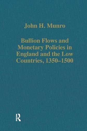 Bullion Flows and Monetary Policies in England and the Low Countries, 1350-1500.