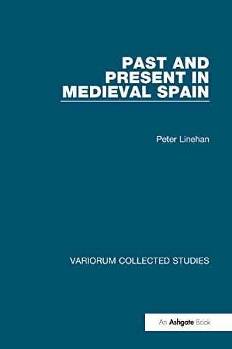 Past and Present in Medieval Spain [Collected Studies Series CS384] - Linehan, Peter