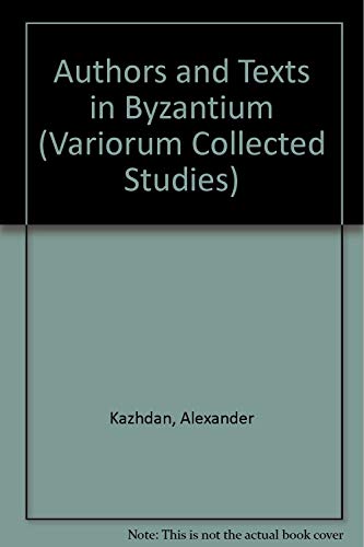 Imagen de archivo de Authors and Texts in Byzantium (Variorum Collected Studies) a la venta por Prominent Books
