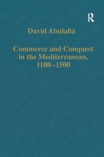 Commerce and Conquest in the Mediterranean, 1100â€“1500 (Variorum Collected Studies) (9780860783770) by Abulafia, David