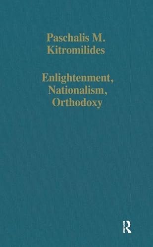 Stock image for Enlightenment, Nationalism, Orthodoxy: Studies in the Culture and Political Thought of Southeastern Europe (Variorum Collected Studies) for sale by Chiron Media