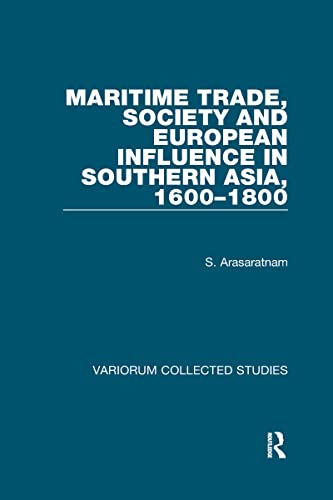 Stock image for Maritime Trade, Society and European Influence in Southern Asia, 1600?1800 for sale by Books Puddle