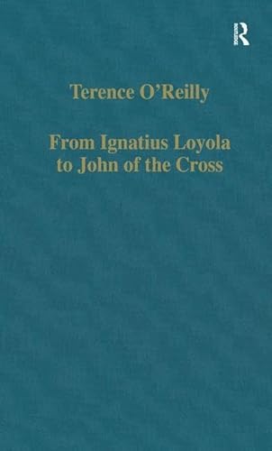 9780860784593: From Ignatius Loyola to John of the Cross: Spirituality and Literature in Sixteenth-Century Spain (Variorum Collected Studies)