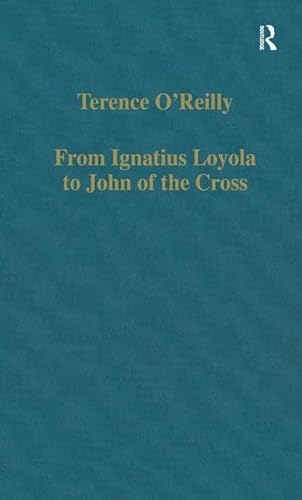 Imagen de archivo de From Ignatius Loyola to John of the Cross: Spirituality and Literature in Sixteenth-Century Spain (Variorum Collected Studies) a la venta por Books From California