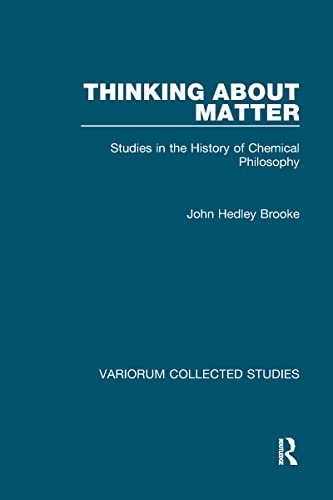 

Thinking About Matter: Studies in the History of Chemical Philosophy (Collected Studies Series, CS502)