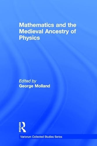 Beispielbild fr Mathematics and the Medieval Ancestry of Physics: 481 (Variorum Collected Studies) zum Verkauf von WeBuyBooks