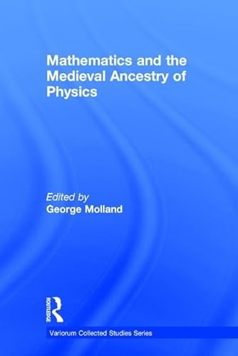 Imagen de archivo de Mathematics and the Medieval Ancestry of Physics (Variorum Collected Studies) a la venta por Chiron Media