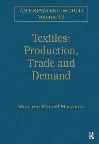 Stock image for Textiles: Production, Trade and Demand (An Expanding World: The European Impact on World History, 1450 to 1800) for sale by Marches Books