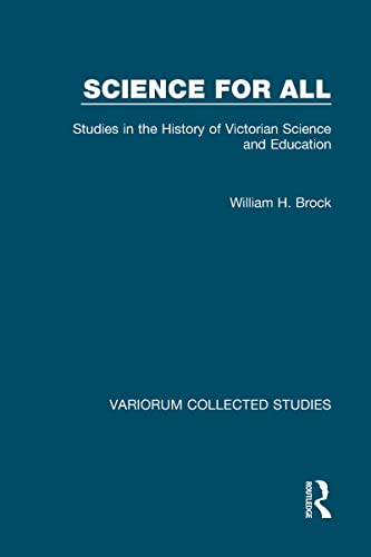 Science for All: Studies in the History of Victorian Science and Education (Variorum Collected Studies) (9780860785422) by Brock, William H.