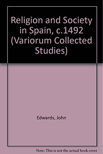 Religion and Society in Spain, c. 1492 (Variorum Collected Studies) (9780860785446) by Edwards, John