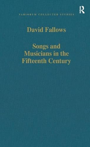 Songs and Musicians in the Fifteenth Century (Variorum Collected Studies) (9780860785613) by Fallows, David