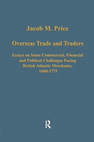 9780860785910: Overseas Trade and Traders: Essays on some Commercial, Financial and Political Challenges Facing British Atlantic Merchants, 1660–1775 (Variorum Collected Studies)