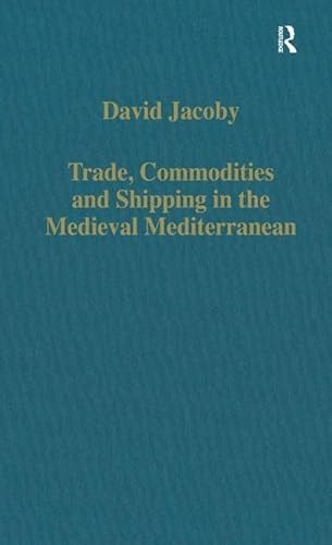 Trade, Commodities and Shipping in the Medieval Mediterranean (Variorum Collected Studies) (9780860786207) by Jacoby, David