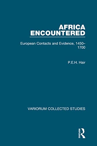 Africa Encountered: European Contacts and Evidence, 1450â€“1700 (Variorum Collected Studies) (9780860786269) by Hair, P.E.H.