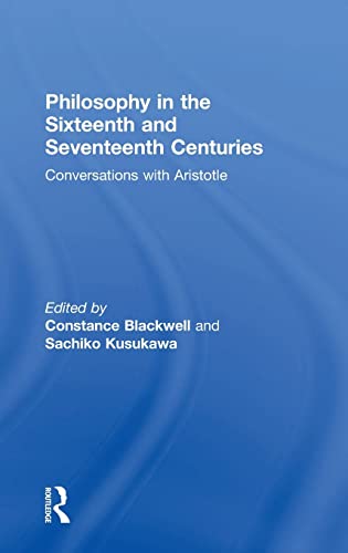 Philosophy in the Sixteenth and Seventeenth Centuries: Conversations with Aristotle (9780860786689) by Constance Blackwell; Sachiko Kusukawa