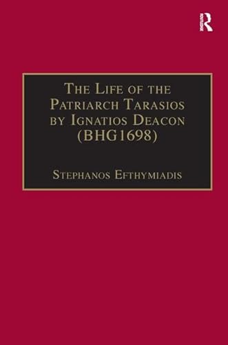 The Life of the Patriarch Tarasios by Ignatios Deacon (BHG1698): Introduction, Edition, Translation and Commentary (Birmingham Byzantine and Ottoman Studies) (9780860786818) by Efthymiadis, Stephanos